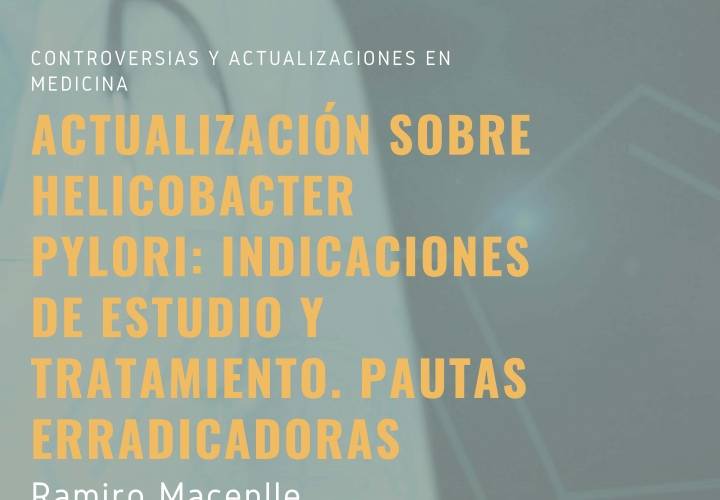 Actualización sobre Helicobacter Pylori: indicaciones de estudio y tratamiento. Pautas erradicadoras.