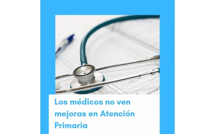 Los m&eacute;dicos no ven mejoras en atenci&oacute;n primaria, ha habido una renovaci&oacute;n de material, pero se mantiene la sobrecarga asistencial