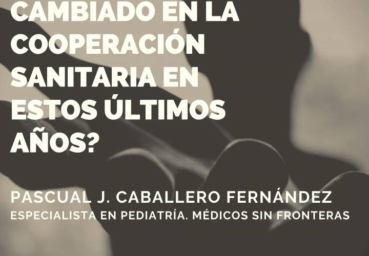 Conocimiento y Transversalidad en Medicina:¿Qué ha cambiado en la cooperación sanitaria en estos últimos años?