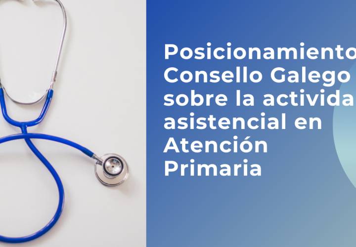 Posicionamiento Consello Galego sobre la actividad asistencial en Atención Primaria