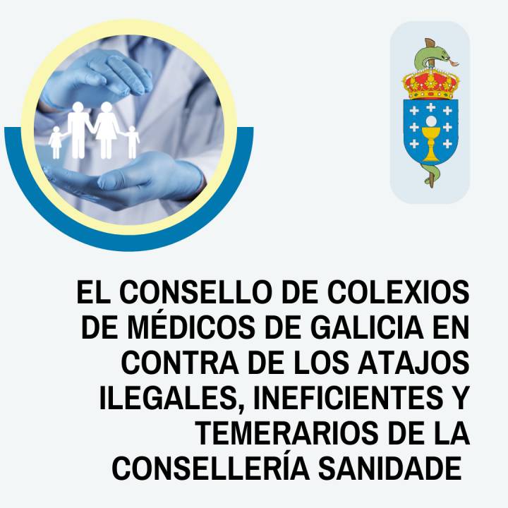 El Consello de Colexios de Médicos de Galicia en contra de los atajos ilegales, ineficientes y temerarios de la consellería sanidade