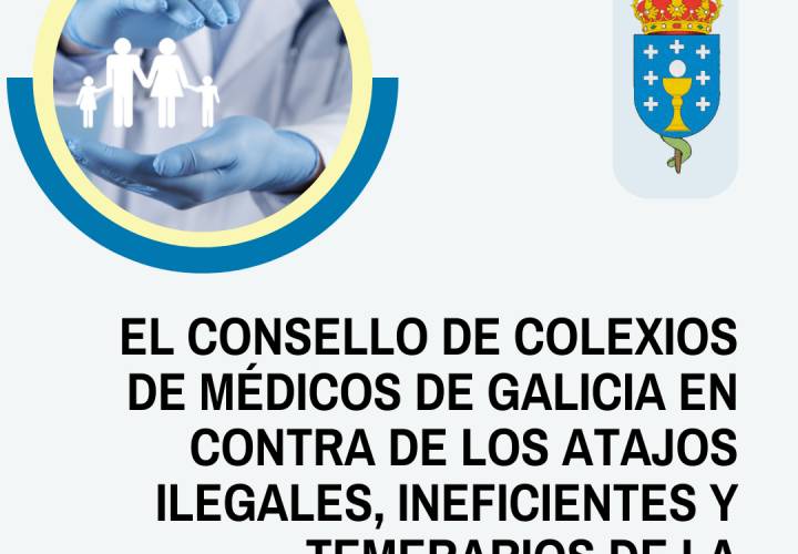 El Consello de Colexios de Médicos de Galicia en contra de los atajos ilegales, ineficientes y temerarios de la consellería sanidade