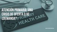 Atención Primaria: una crisis de oferta o de ¿demanda?