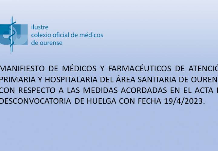 MANIFIESTO DE MÉDICOS Y FARMACÉUTICOS DE ATENCIÓN PRIMARIA Y HOSPITALARIA DEL ÁREA SANITARIA DE OURENSE CON RESPECTO A LAS  MEDIDAS ACORDADAS  EN  EL  ACTA  DE  DESCONVOCATORIA  DE HUELGA CON FECHA 19/4/2023.
