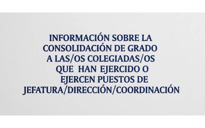 Informe sobre la consolidaci&oacute;n de grado a las/los colegiadas/os que han ejercido o ejercen puestos de Jefatura / Direcci&oacute;n / Coordinaci&oacute;n