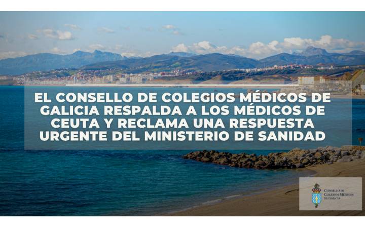 El Consello de Colexios M&eacute;dicos de Galicia respalda a los m&eacute;dicos de Ceuta y reclama una respuesta sanitaria urgente