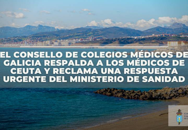 El Consello de Colexios Médicos de Galicia respalda a los médicos de Ceuta y reclama una respuesta sanitaria urgente